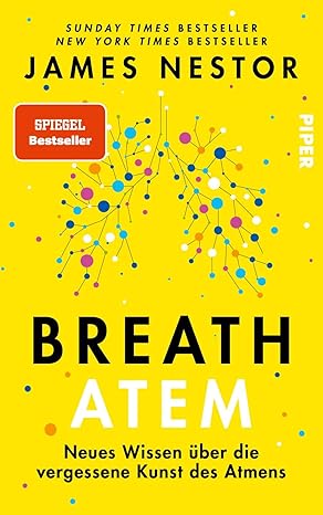 Breath - Atem: Neues Wissen über die vergessene Kunst des Atmens
